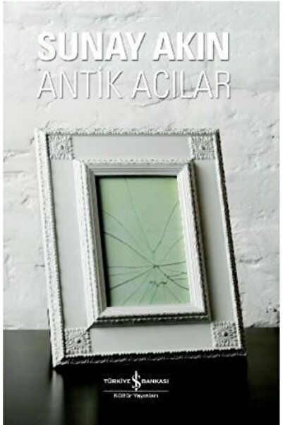 TÜRKİYE İŞ BANKASI KÜLTÜR YAYINLARI Antik Acılar