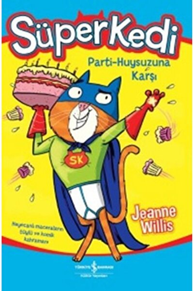TÜRKİYE İŞ BANKASI KÜLTÜR YAYINLARI Süper Kedi Parti-Huysuzuna Karşı