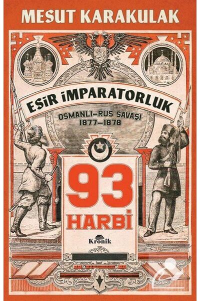 Kronik Kitap 93 Harbi: 1877-1878 Osmanlı-Rus Savaşı
