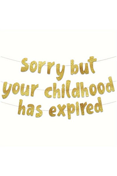 Choice 18th and 21 Sorry But Your Childhood Has Expired Banner – 18th and 21s...