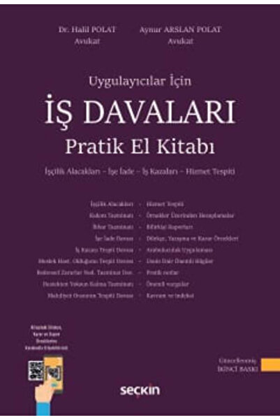 Seçkin Yayıncılık İş Davaları Pratik El Kitabı İşçilik Alacakları – İşe – İş Kazaları – Hizmet Tespi Halil Polat