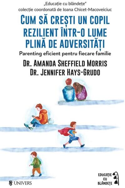 Editura Univers Cum sa cresti un copil rezilient intr-o lume plina