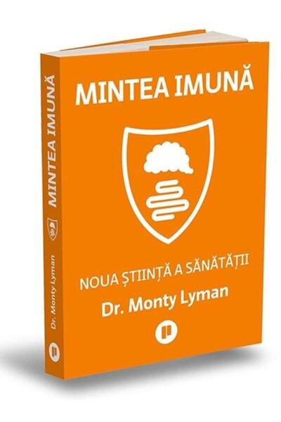 Editura Publica The Immune Mind: The New Science of Health, Monty Lyma