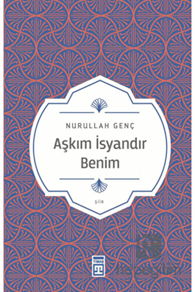 Timaş Yayınları Aşkım Isyandır Benim Nurullah Genç Yayınları