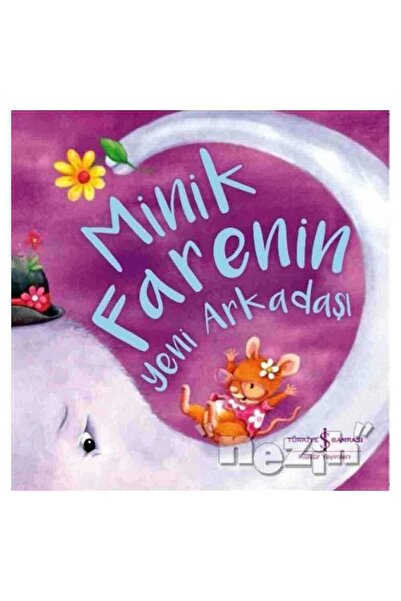 TÜRKİYE İŞ BANKASI KÜLTÜR YAYINLARI Minik Farenin Yeni Arkadaşı