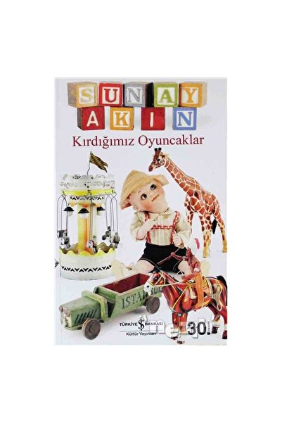 TÜRKİYE İŞ BANKASI KÜLTÜR YAYINLARI Kırdığımız Oyuncaklar