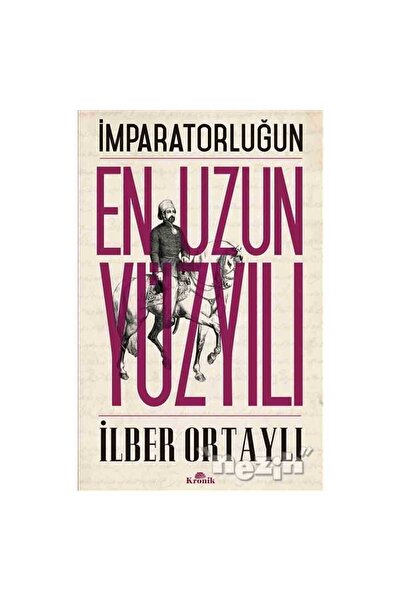 Kronik Kitap İmparatorluğun En Uzun Yüzyılı İlber Ortaylı