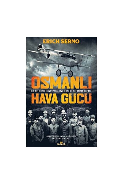 Kronik Kitap Osmanlı Hava Gücü Birinci Dünya Savaşında Hava Gücü Komutanın Ra...