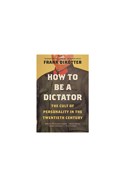Bloomsbury How to Be a Dictator: The Cult of Personality in the Twentieth Century