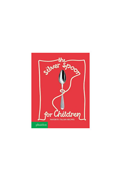 Phaidon Pr Inc Lingura de argint pentru copii: Rețete italiene preferate