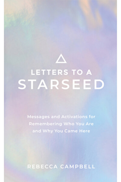 Hay House Scrisori către o Sămânță Stelară: Mesaje și Activări pentru a-ți Aminti Cine Ești și De ce Ai Venit Aici