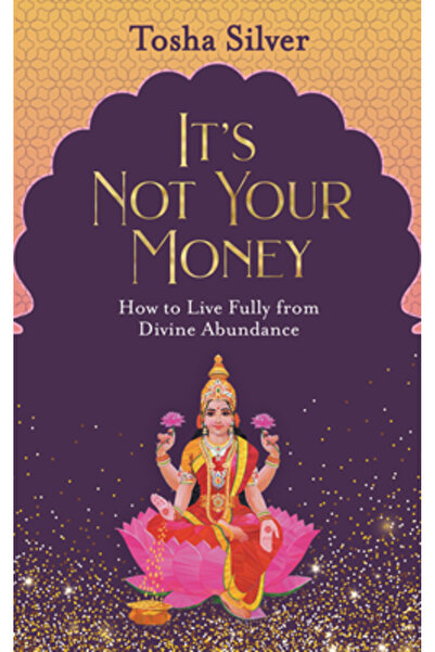 Hay House Nu sunt banii tăi: Cum să trăiești pe deplin din abundența divină
