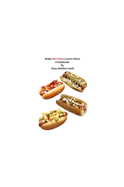 Blurb Inc More Hot Dogs Gone Wild Cookbook