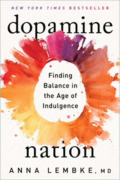DUTTON BOOKS Dopamine Nation: Finding Balance in the Age of Indulgence