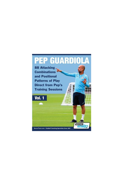 Soccertutor Com Ltd Pep Guardiola - 88 de combinații de atac și modele de joc...