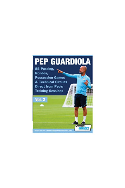 Soccertutor Com Ltd Pep Guardiola - 85 de pase, rondouri, jocuri cu posesia ș...