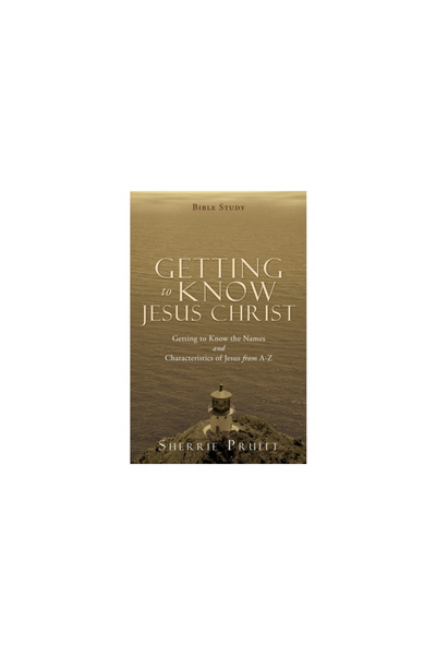 Xulon Pr Getting to Know Jesus Christ: Getting to Know the Names and Characte...