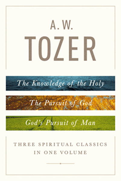 Moody Publ A. W. Tozer: Three Spiritual Classics in One Volume: The Knowledge...