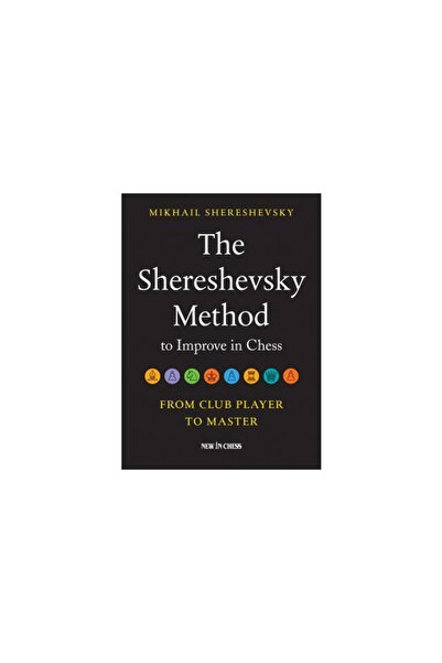 New In Chess Metoda Shereshevsky pentru a te perfecționa în șah: De la jucăto...