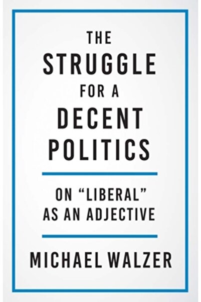 Yale Univ Pr Lupta pentru o politică decentă: Despre liberal ca adjectiv
