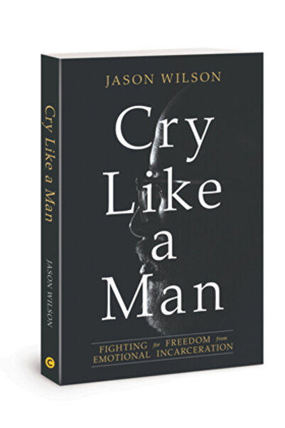 David C Cook Cry Like a Man: Fighting for Freedom from Emotional Incarceration