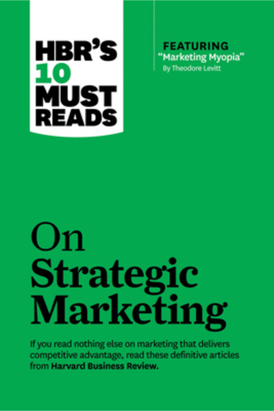 Harvard Business Cele 10 lecturi obligatorii ale HBR despre marketing strategic