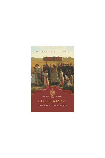 Tan Books & Publ How the Eucharist Can Save Civilization