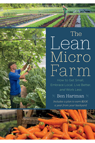 Chelsea Green Pub Micro-ferma Lean: Cum să devii mic, să adopți mediul local, să trăiești mai bine și să muncești mai puțin