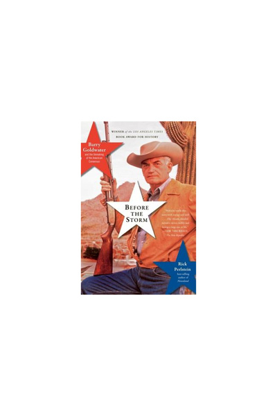 Nation Books Before the Storm: Barry Goldwater and the Unmaking of the Americ...