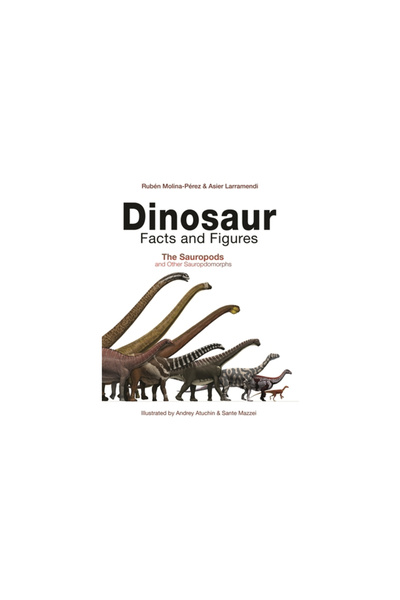 Princeton Univ Pr Fapte și cifre despre dinozauri: Sauropodele și alte saurop...