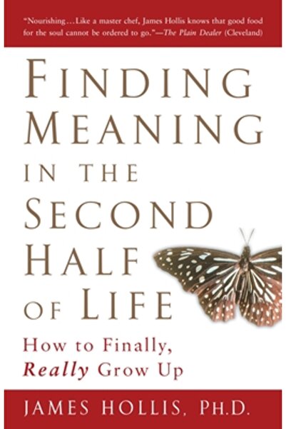 Gotham Books Finding Meaning in the Second Half of Life: How to Finally, Real...