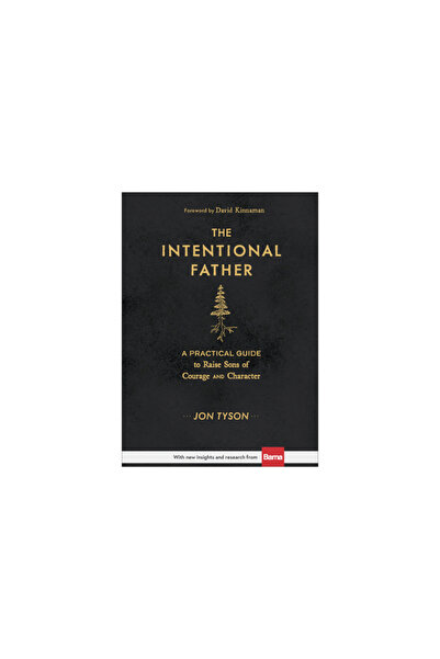 Baker Books Tatăl intenționat: Un ghid practic pentru a crește fii curajoși ș...