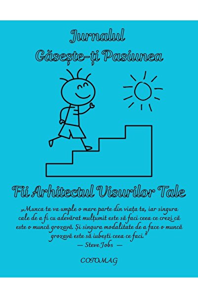 Cotomag Jurnalul Gaseste-ti Pasiunea - Fii Arhitectul Visurilor Tale / Dezvoltare Personala / Motivational