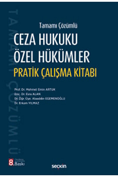Seçkin Yayıncılık Ceza Hukuku Özel Hükümler Pratik Çalışma Kitabı Prof. Dr. Mehmet Emin Artuk