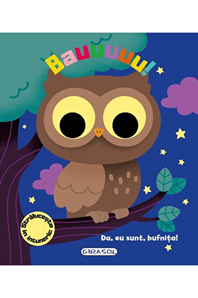 Editura Girasol Bauuuuu! Da, eu sunt, bufnita!