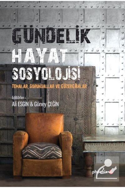 Phoenix Yayınevi Gündelik Hayat Sosyolojisi Temalar, Sorunsallar Ve Güzergahl...