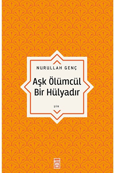 Timaş Yayınları Aşk Ölümcül Bir Hülyadır