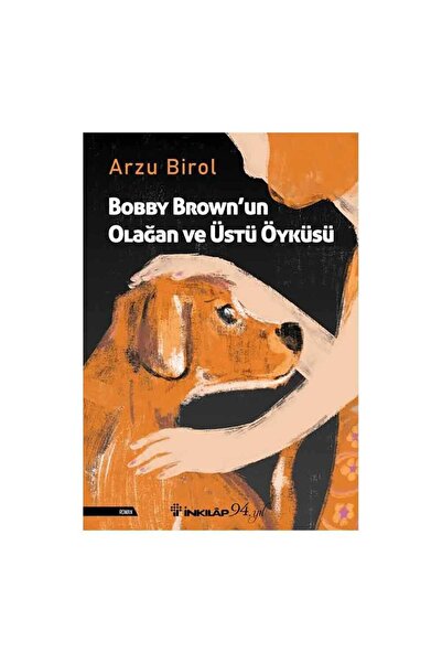 İnkılap Kitabevi Bobby Brown'un Olağan ve Üstü Öyküsü Arzu Birol Kitabı 216 S...