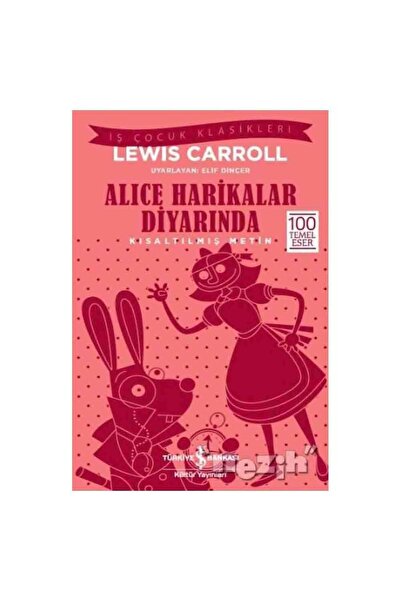 TÜRKİYE İŞ BANKASI KÜLTÜR YAYINLARI Alice Harikalar Diyarında (Kısaltılmış Me...