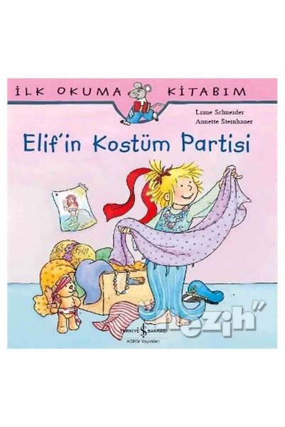 TÜRKİYE İŞ BANKASI KÜLTÜR YAYINLARI Elif'in Kostüm Partisi / İlk Okuma Kitabım