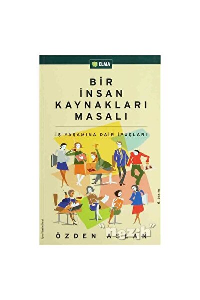 ELMA Yayınevi Bir Insan Kaynakları Masalı - Özden Aslan -