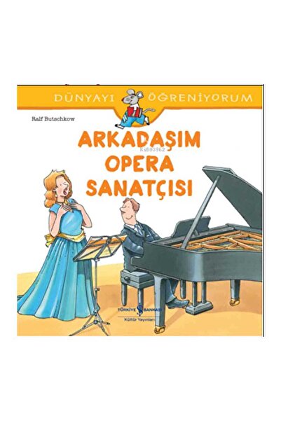 TÜRKİYE İŞ BANKASI KÜLTÜR YAYINLARI Arkadaşım Opera Sanatçısı Dünyayı