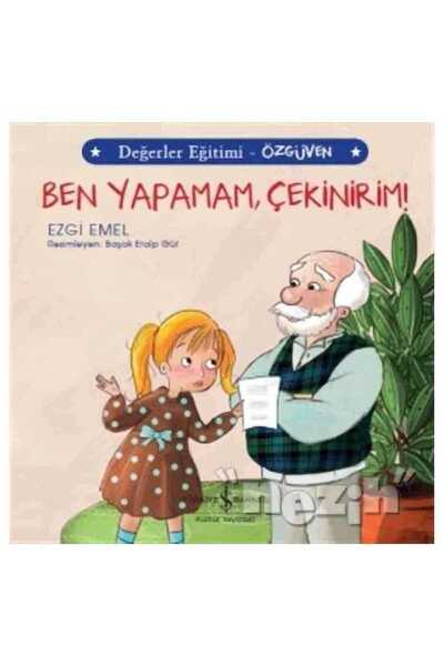 TÜRKİYE İŞ BANKASI KÜLTÜR YAYINLARI Ben Yapamam Çekinirim! - Değerler Eğitimi...
