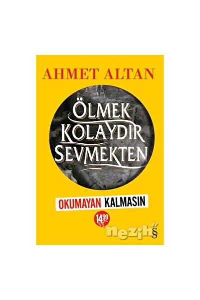 Everest Yayınları Ölmek Kolaydır Sevmekten  | Ahmet Altan