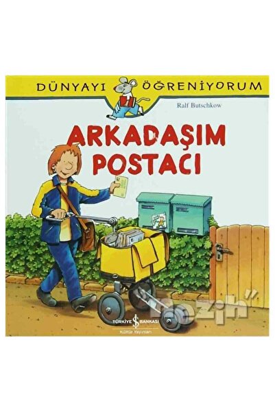 TÜRKİYE İŞ BANKASI KÜLTÜR YAYINLARI Arkadaşım Postacı - Dünyayı Öğreniyorum