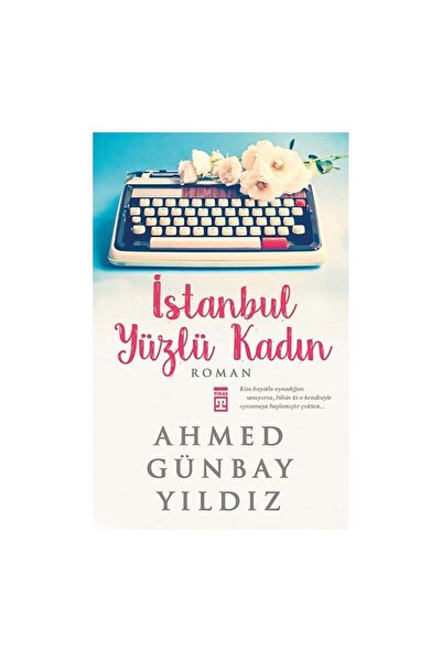 Timaş Yayınları Istanbul Yüzlü Kadın Ahmed Günbay Yıldız Ahmet Günbay Yıldız