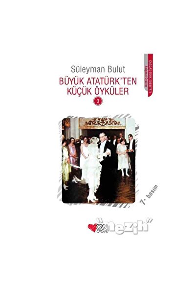 Can Çocuk Büyük Atatürk’ten Küçük Öyküler - 3