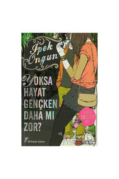 Artemis Yayınları Yoksa Hayat Gençken Daha mı Zor?