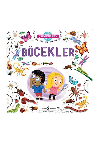 TÜRKİYE İŞ BANKASI KÜLTÜR YAYINLARI Çevremizdeki Dünya Böcekler