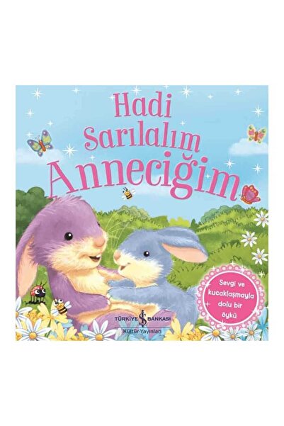TÜRKİYE İŞ BANKASI KÜLTÜR YAYINLARI Hadi Sarılalım Anneciğim